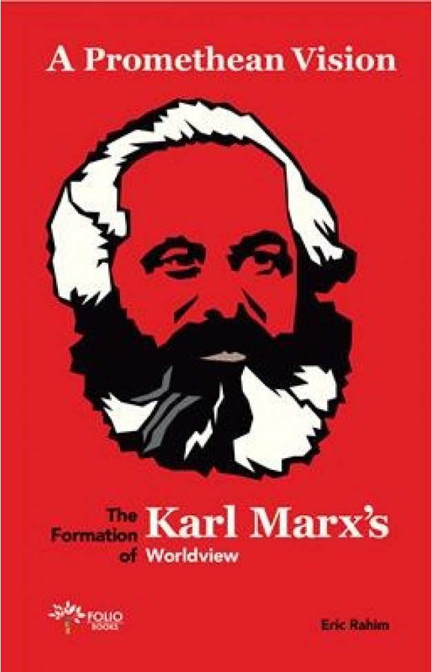 A Promethean Vision: The Formation Of Karl Marx's Worldview